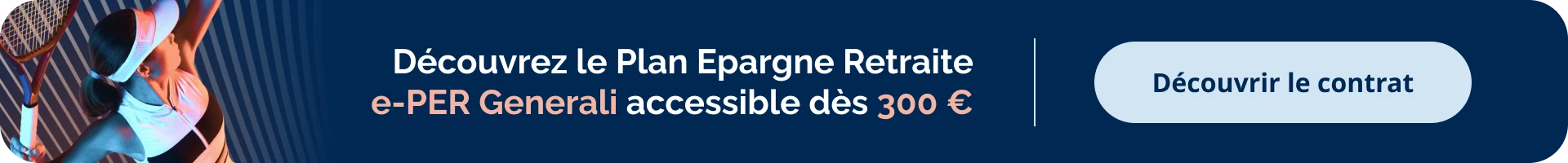 Découvrez le Plan Épargne Retraite e-PER Generali, accessible dès 300 €.