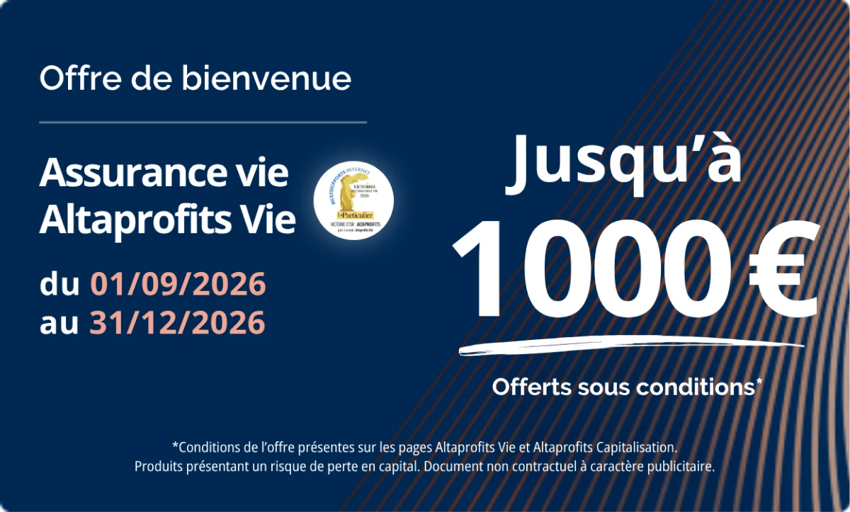 Offre de bienvenue : 1 000 euros offerts pour toute nouvelle souscription à Altaprofits Vie et Altaprofits Capitalisation jusqu'au 31 décembre 2026.