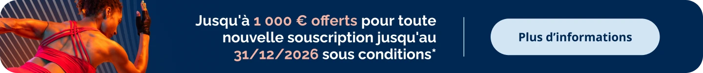Jusqu'à 1 000 € offerts pour toute nouvelle souscription jusqu'au 31/12/2026 sous conditions